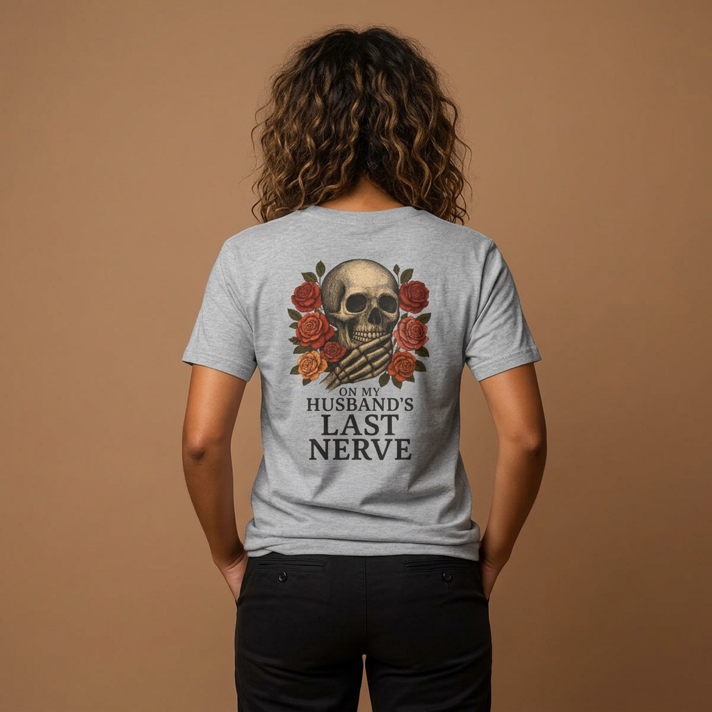 Skull & Roses "On My Husband's Last Nerve" T-Shirt
